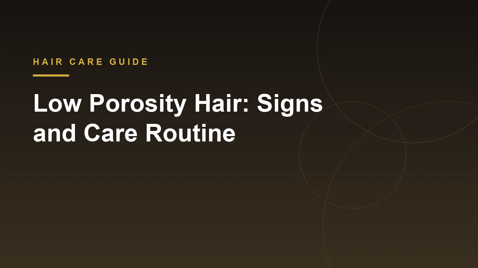 Cover image for a guide to low porosity hair signs and care routine